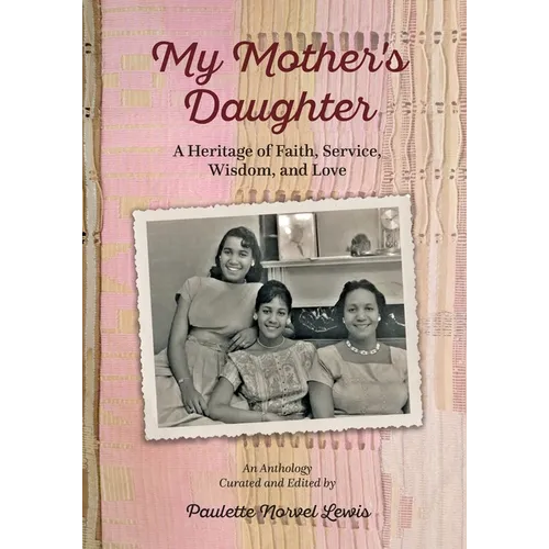 My Mother's Daughter: A Heritage of Faith, Service, Wisdom, and Love