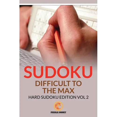Sudoku Difficult To The Max: Hard Sudoku Edition Vol 2