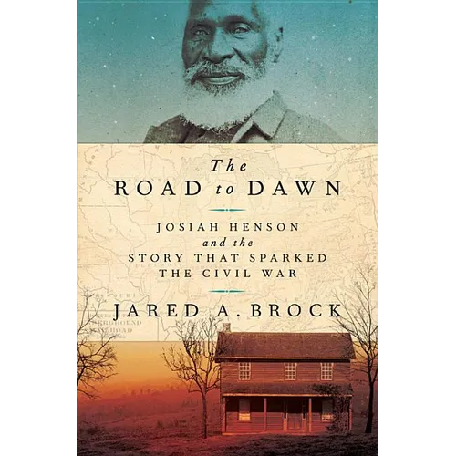 The Road to Dawn: Josiah Henson and the Story That Sparked the Civil War