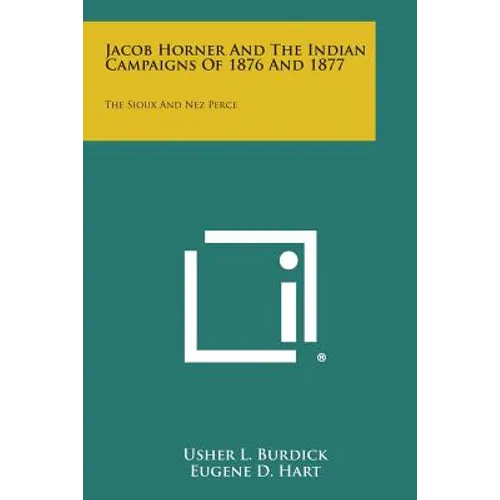 Jacob Horner and the Indian Campaigns of 1876 and 1877: The Sioux and Nez Perce