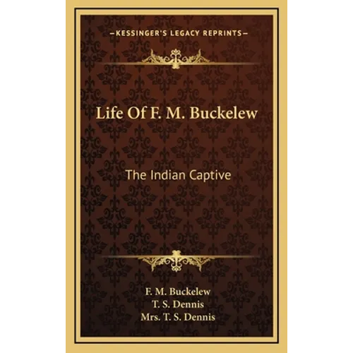 Life Of F. M. Buckelew: The Indian Captive