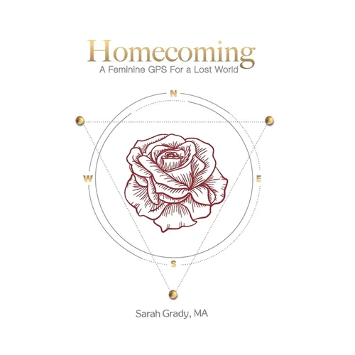 Homecoming: A Feminine GPS for a Lost World