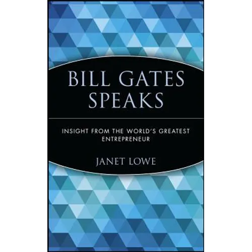 Bill Gates Speaks: Insight from the World's Greatest Entrepreneur - Paperback