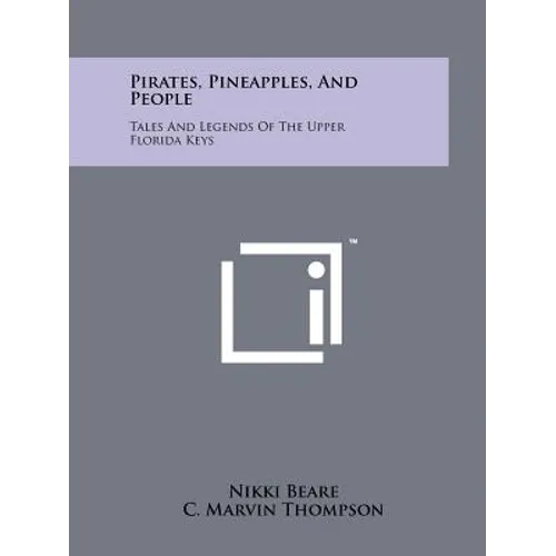 Pirates, Pineapples, And People: Tales And Legends Of The Upper Florida Keys