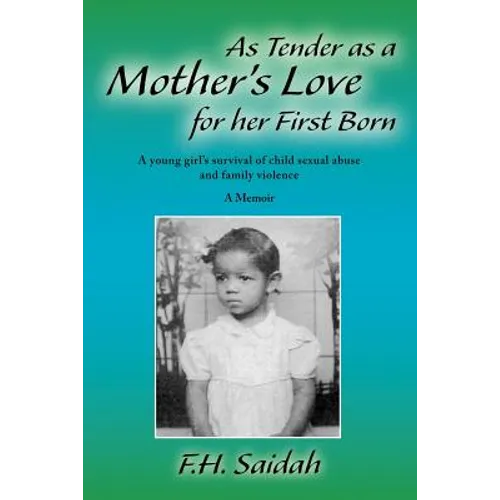 As Tender as a Mother's Love for Her First Born: A Young Girl's Survival of Child Sexual Abuse and Family Violence