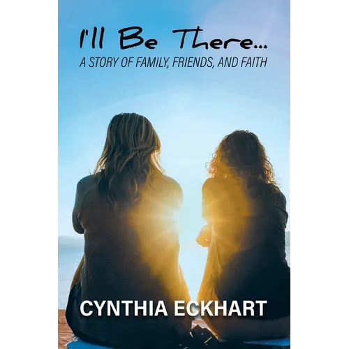 I'll Be There...: A Story of Family, Friends, and Faith