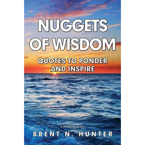 Nuggets of Wisdom: Quotes to Ponder and Inspire