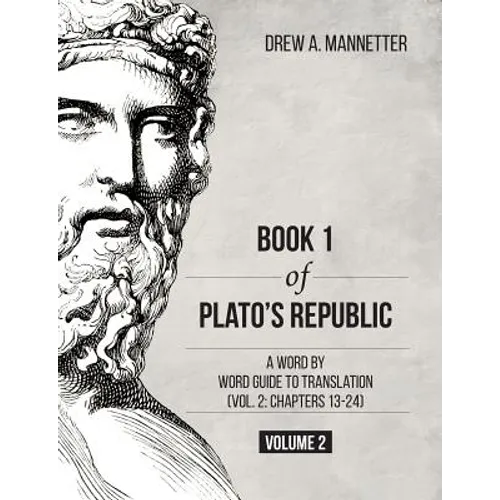 Book 1 of Plato's Republic: A Word by Word Guide to Translation (Vol. 2: Chapters 13-24)