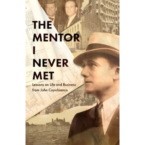 The Mentor I Never Met: Lessons on Life and Business from John Capobianco