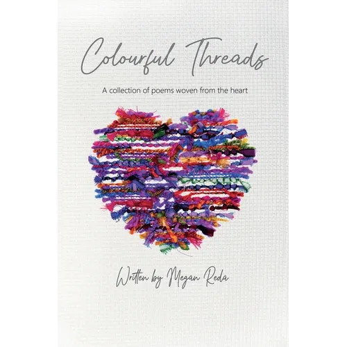 Colourful Threads: A collection of poems woven from the heart
