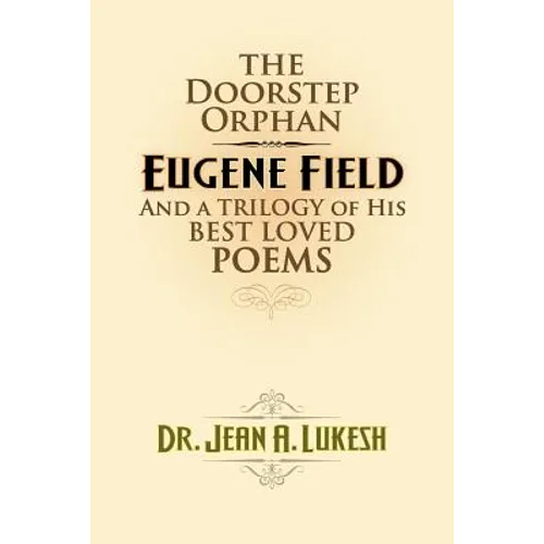 The Doorstep Orphan: Eugene Field and a Trilogy of His Best-Loved Poems