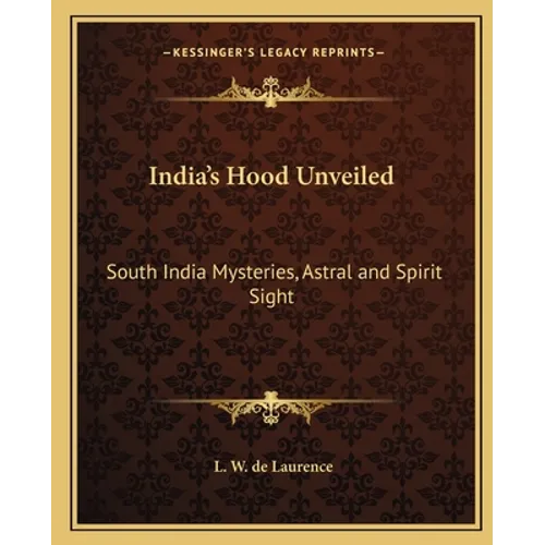 India's Hood Unveiled: South India Mysteries, Astral and Spirit Sight