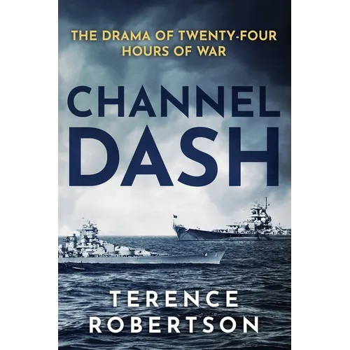 Channel Dash: The Drama of Twenty Four Hours of War