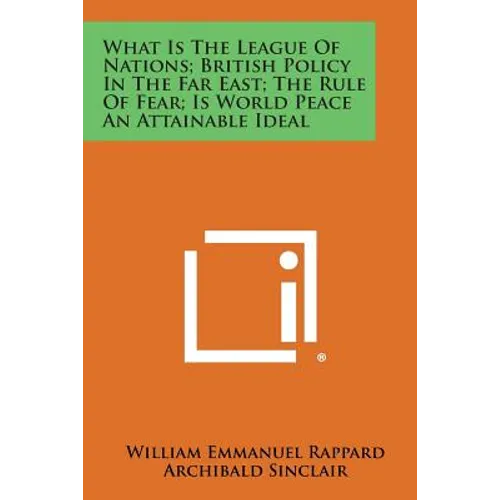 What Is the League of Nations; British Policy in the Far East; The Rule of Fear; Is World Peace an Attainable Ideal