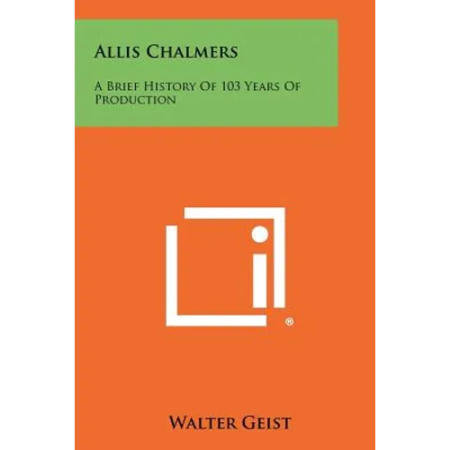 Allis Chalmers: A Brief History Of 103 Years Of Production