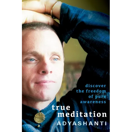 True Meditation: Discover the Freedom of Pure Awareness