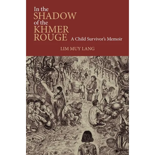 In the Shadow of the Khmer Rouge: A Child Survivor's Memoir