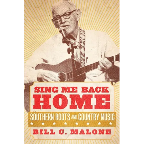 Sing Me Back Home: Southern Roots and Country Music Volume 1
