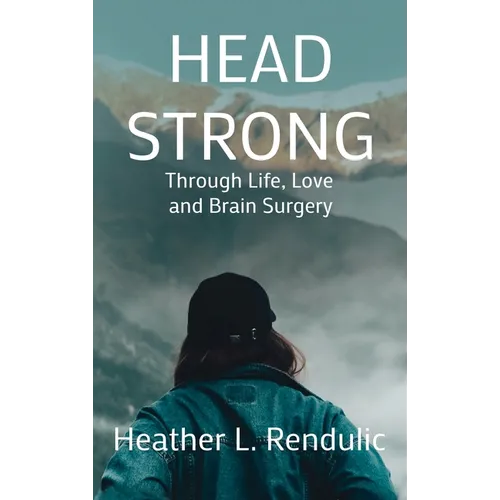 Head Strong: Through Life, Love, and Brain Surgery