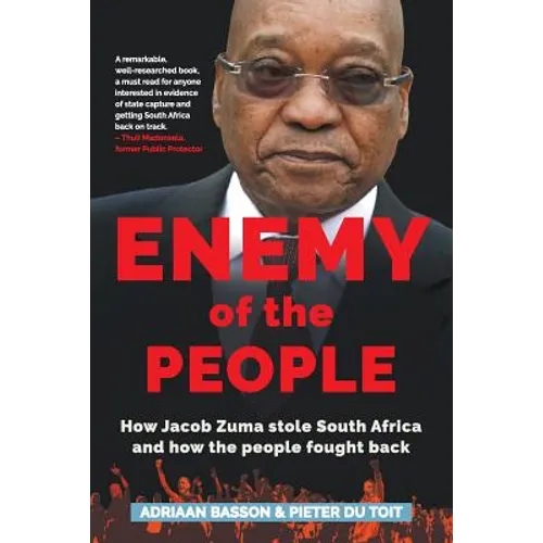 Enemy of the People: How Jacob Zuma stole South Africa and how the people fought back