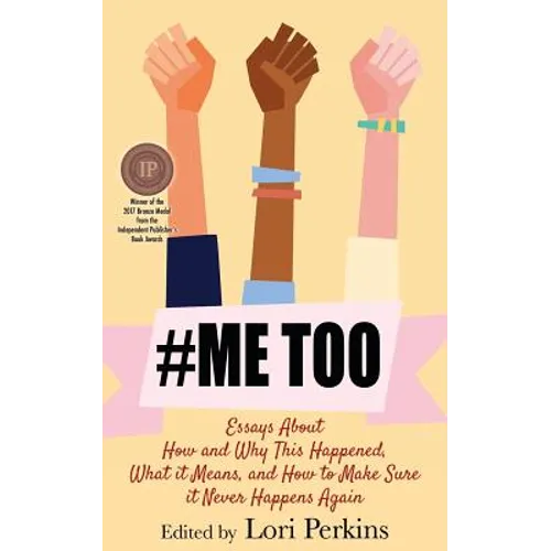 #MeToo: Essays About How and Why This Happened, What It Means and How to Make Sure it Never Happens Again