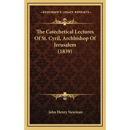 The Catechetical Lectures Of St. Cyril, Archbishop Of Jerusalem (1839)