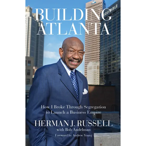 Building Atlanta: How I Broke Through Segregation to Launch a Business Empire