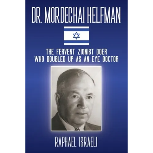 Dr. Mordechai Helfman: The Fervent Zionist Doer Who Doubled Up As an Eye Doctor