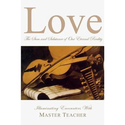 Love: The Sum and Substance of Our Eternal Reality