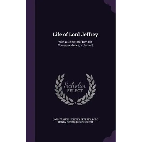 Life of Lord Jeffrey: With a Selection From His Correspondence, Volume 5