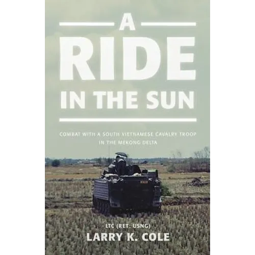 A Ride in the Sun: Combat with a South Vietnamese Cavalry Troop in the Mekong Delta