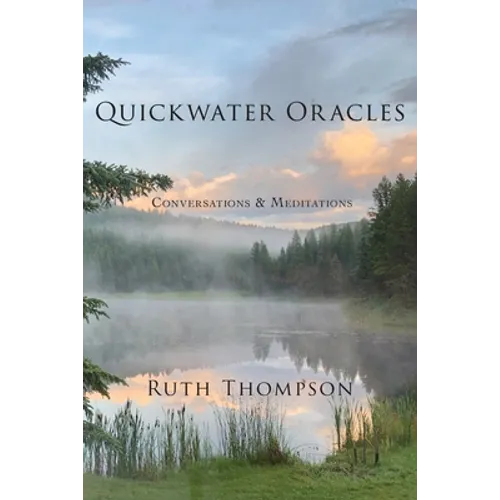 Quickwater Oracles: Conversations & Meditations