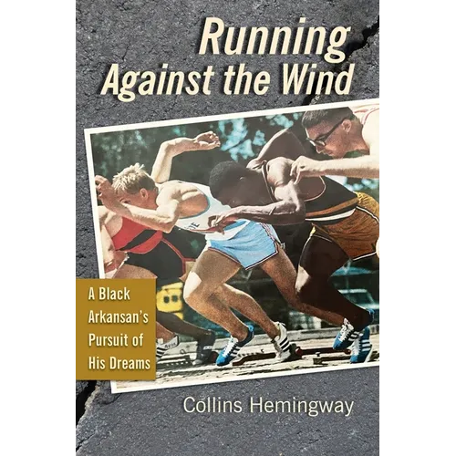 Running Against the Wind: A Black Arkansan's Pursuit of His Dreams