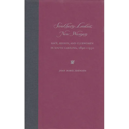 Southern Ladies, New Women: Race, Region, and Clubwomen in South Carolina, 1890-1930 - Paperback