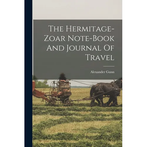The Hermitage-zoar Note-book And Journal Of Travel