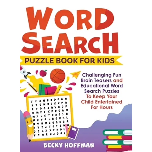 Word Search Puzzle Book For Kids: Challenging Fun Brain Teasers and Educational Word Search Puzzles To Keep Your Child Entertained For Hours