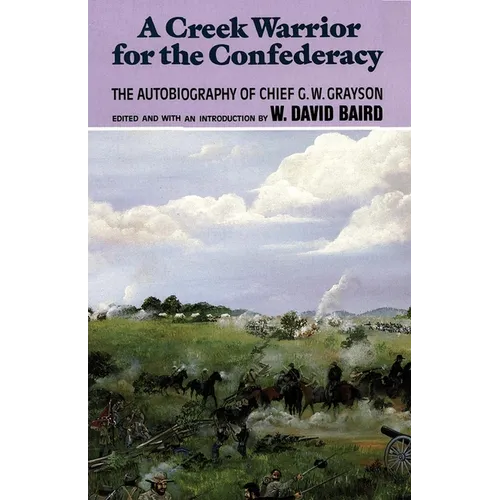 A Creek Warrior for the Confederacy: The Autobiography of Chief G. W. Grayson Volume 189