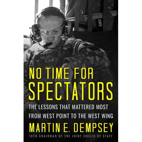 No Time for Spectators: The Lessons That Mattered Most from West Point to the West Wing