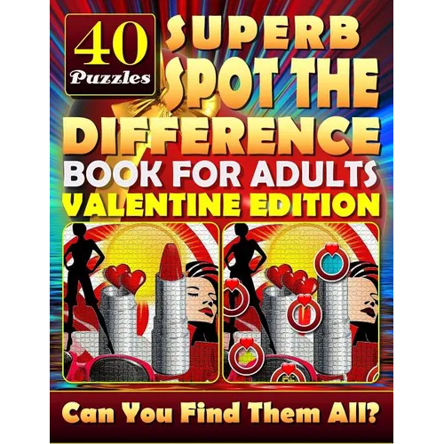 Superb Spot the Difference Book for Adults: Valentine Edition. 40 Puzzles: The perfect gift for Valentine's Day or any other day. Can you spot all the