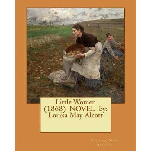 Little Women (1868) NOVEL by: Louisa May Alcott