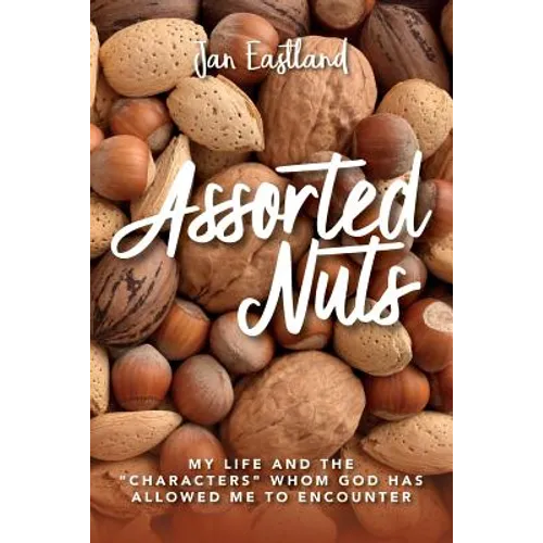 Assorted Nuts: My life and the "characters" whom God has allowed me to encounter