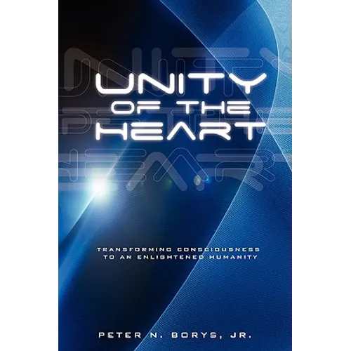 Unity of the Heart: Transforming Consciousness to an Enlightened Humanity