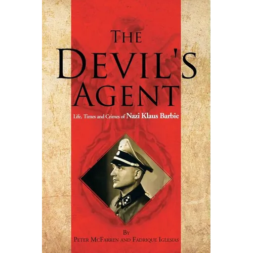 The Devil's Agent: Life, Times and Crimes of Nazi Klaus Barbie