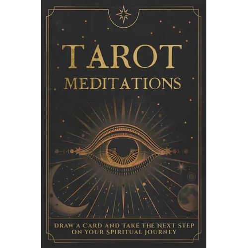 Tarot Meditations: Draw a Card and Take the Next Step on Your Spiritual Journey