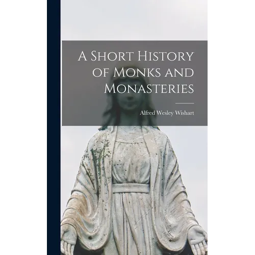A Short History of Monks and Monasteries - Hardcover