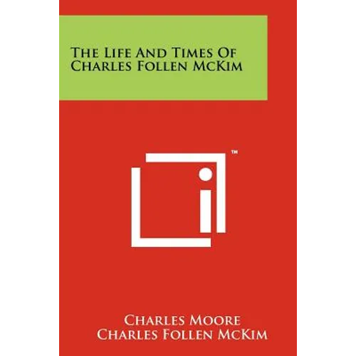 The Life And Times Of Charles Follen McKim