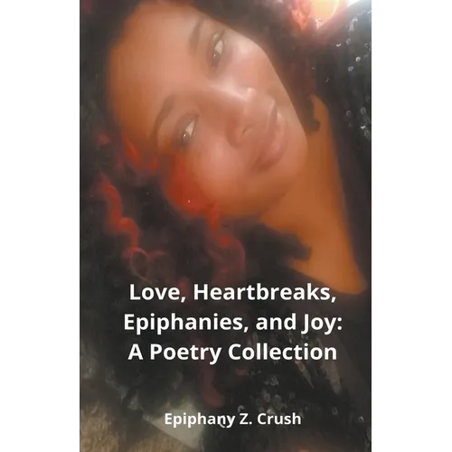 Love, Heartbreaks, Epiphanies, and Joy