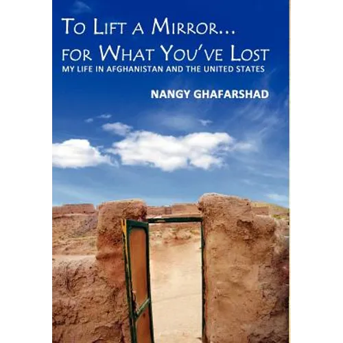 To Lift a Mirror for What You've Lost - My Life in Afghanistan and the United States - Hardcover