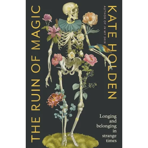 The Ruin of Magic: Longing and Belonging in Strange Times