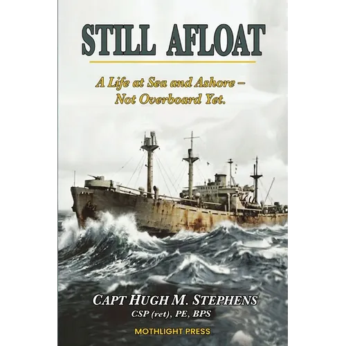Still Afloat-A Life at Sea and Ashore--Not Overboard Yet